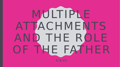 AQA A Level Psychology- Attachment- Multiple attachments and role of father