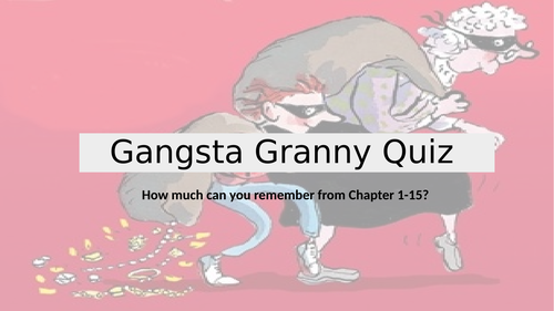 Gangsta Granny Recap Quiz Chapters 1 -15 - Fun KS2/KS3 Quiz
