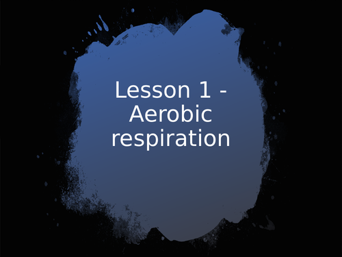 AQA GCSE Biology (9-1) B9.1 Aerobic respiration FULL LESSON