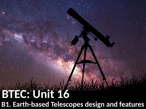 BTEC U16 - B1: Earth based telescopes: Design and Features