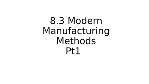A-level - Modern Manufacturing Methods