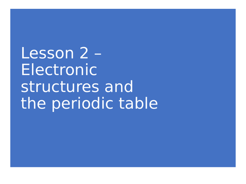 AQA GCSE Chemistry (9-1) - C2.2 Electronic structure and the periodic table FULL LESSON