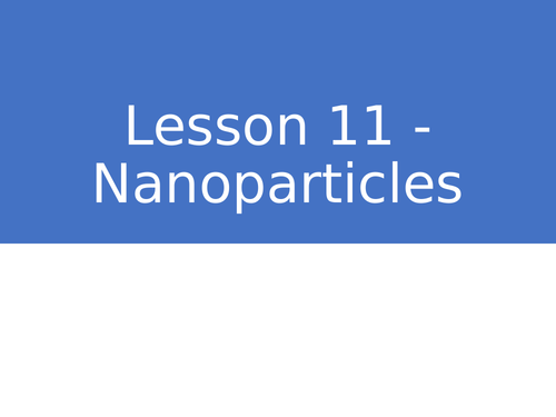 AQA GCSE Chemistry (9-1) - C3.11 Nanoparticles FULL LESSON