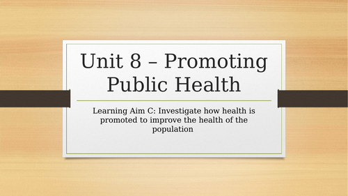 HEALTH AND SOCIAL CARE. UNIT 8 PROMOTING PUBLIC HEALTH - LEARNING AIM C.