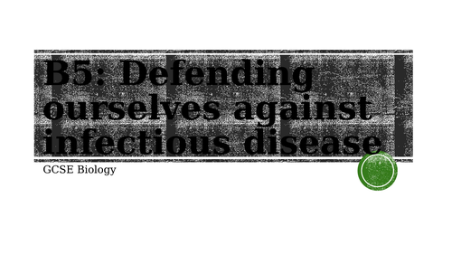 AQA GCSE Biology: Defence against infectious disease (B5)