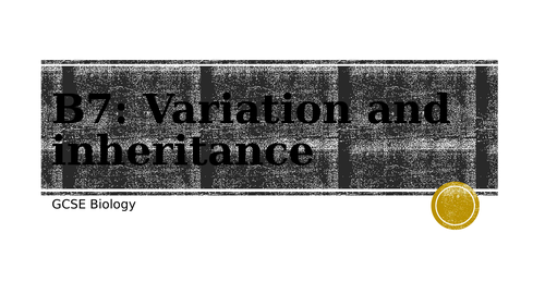 AQA GCSE Biology: Variation and Inheritance (B7)