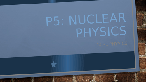 AQA GCSE Physics: Nuclear Physics (P5)