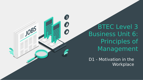 BTEC Level 3 Business Unit 6: Principles of Management D1 Motivation in the Workplace