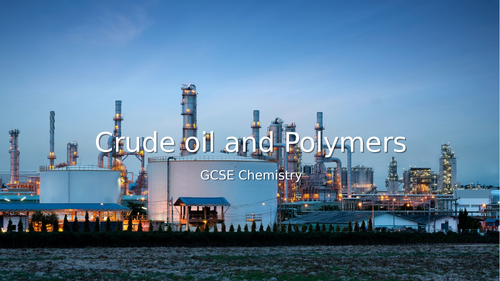 GCSE Chemistry: Crude oil and Polymers (C7+8)