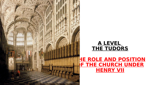 A LEVEL - THE ROLE OF THE CATHOLIC CHURCH AND THE EMERGENCE OF HUMANISM IN THE REIGN OF HENRY VII