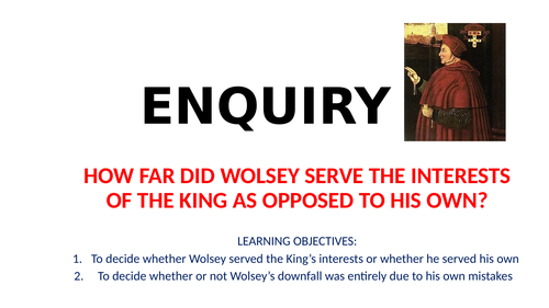 A LEVEL - HISTORICAL ENQUIRY AND DEBATE - THOMAS WOLSEY