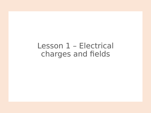 AQA GCSE Physics (9-1) - P4.1 Electrical charges and fields FULL LESSON