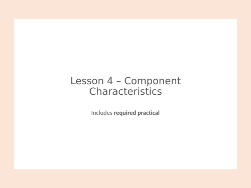 AQA GCSE Physics (9-1) - P4.4 Component Characteristics + Required Practical FULL LESSON
