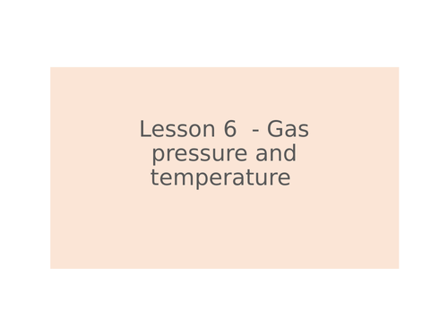 AQA GCSE Physics (9-1) - P6.6 Gas pressure and temperature FULL LESSON