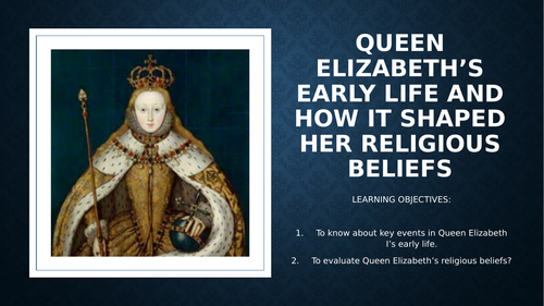 A LEVEL - THE IMPACT OF QUEEN ELIZABETH I'S EARLY LIFE ON THE TYPE OF QUEEN SHE BECAME