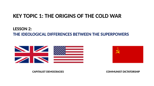 GCSE SUPERPOWER RELATIONS AND THE COLD WAR LESSON 2.  IDEOLOGICAL DIFFERENCES