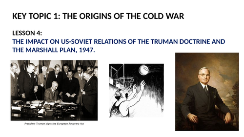 GCSE SUPER POWER RELATIONS AND THE COLD WAR LESSON 4.  THE TRUMAN DOCTRINE AND THE MARSHALL PLAN