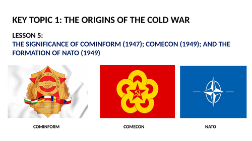 GCSE SUPER POWER RELATIONS AND THE COLD WAR LESSON 5.  COMINFORM; COMECON AND NATO