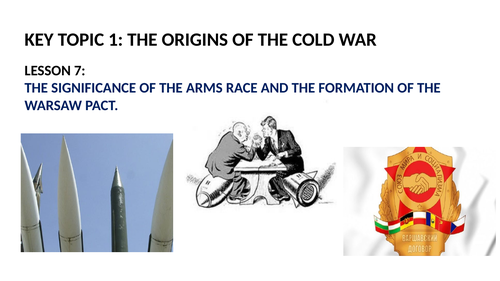 GCSE SUPER POWER RELATIONS AND THE COLD WAR LESSON 7.  THE ARMS RACE AND WARSAW PACT.