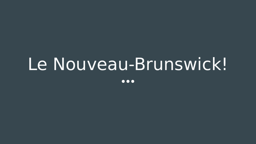 Powerpoint about New-Brunswick (A-LEVEL FRENCH)