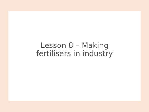 AQA GCSE Chemistry (9-1) - C15.8 - Making fertilisers in industry  FULL LESSON