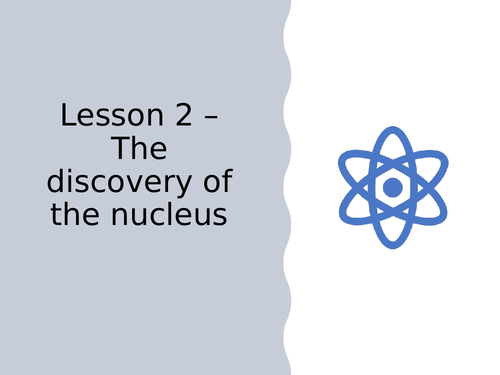 AQA GCSE Physics (9-1) - P7.2 The discovery of the nucleus  FULL LESSON