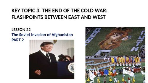 GCSE SUPER POWER RELATIONS AND THE COLD WAR LESSON 22.  THE SOVIET INVASION OF AFGHANISTAN PART 2