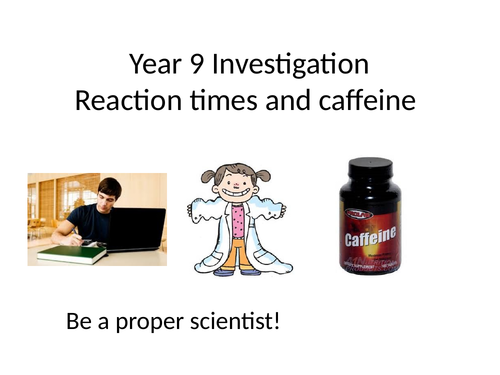 caffeine + reaction time  investigation Y9 to GCSE level