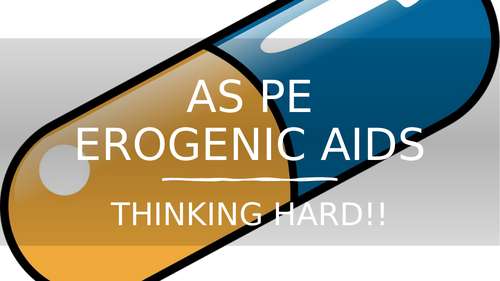 Ergogenic Aids - thinking hard- revision-A Level PE