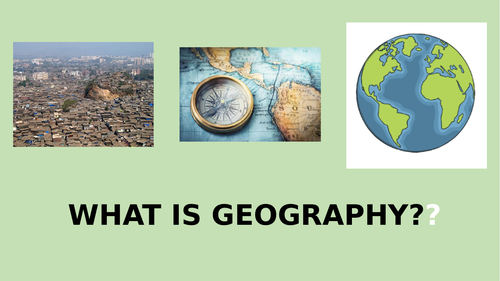 YEAR 6-7 GEOGRAPHY TRANSITION LESSON 1. WHAT IS GEOGRAPHY?
