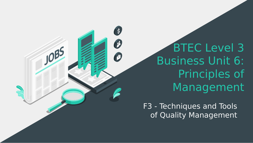 BTEC Level 3 Business Unit 6: Principles of Management F3 Techniques and Tools of Quality Management