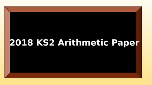 2018 KS2 Arithmetic SATs PowerPoint