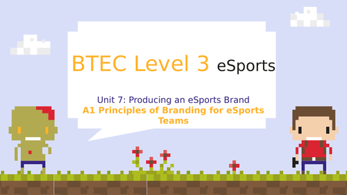 BTEC Level 3 eSports Unit 7: Producing an eSports Brand A1 Principles of Branding an eSports Team