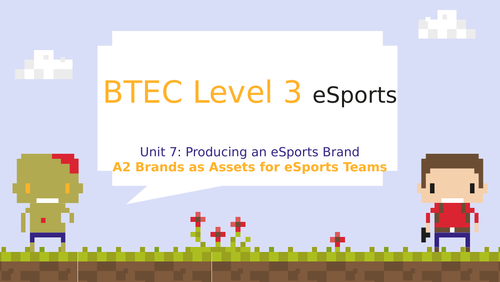 BTEC Level 3 eSports Unit 7: Producing an eSports Brand A2 Brands as Assets for eSports Teams