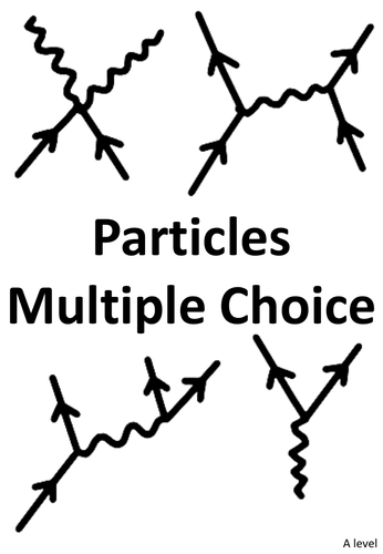 Particles multiple choice & worked solutions A-level Physics