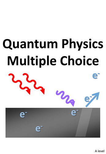 Quantum multiple choice & worked solutions A-level Physics