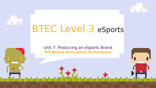 BTEC Level 3 eSports Unit 7: Producing an eSports Brand B3 Brand Activation Techniques