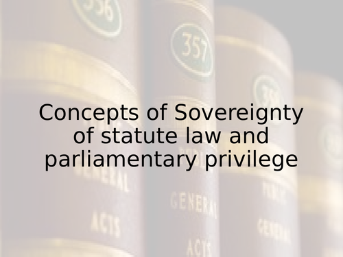 Concepts of Sovereignty of statute law and parliamentary privilege (Tudor Edexcel Paper 3 option 31)