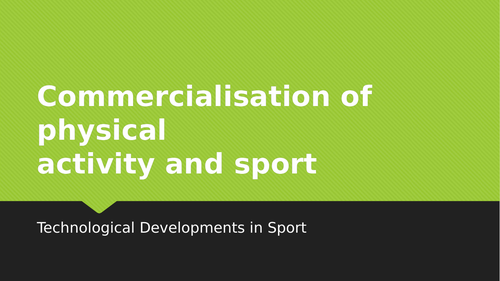AQA GCSE PE Commercialisation Lesson Content + Exam Questions TECHNOLOGICAL DEVELOPMENTS