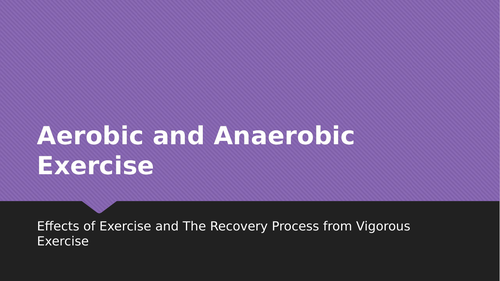 AQA GCSE PE Aerobic + Anaerobic Exercise Lesson Content + Exam Q's EFFECTS OF EXERCISE + RECOVERY