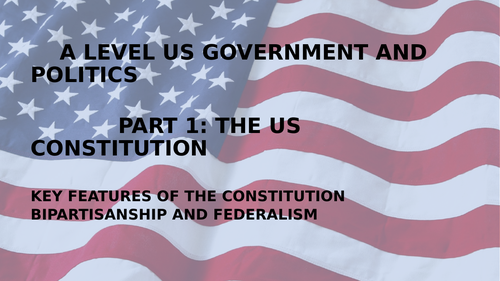 A LEVEL US GOVERNMENT AND POLITICS LESSON 7.  BIPARTISANSHIP AND FEDERALISM