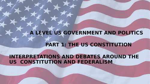 A LEVEL US GOVERNMENT AND POLITICS LESSON 8. DEBATES SURROUNDING HOW FAR THE US REMAINS FEDERAL