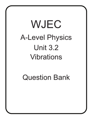 WJEC A Level Physics unit 3.2 Vibrations