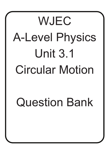 WJEC A Level Physics Unit 3.1 Circular Motion