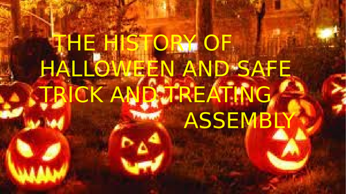 THE ORIGINS OF HALLOWEEN AND SAFE TRICK OR TREATING ASSEMBLY