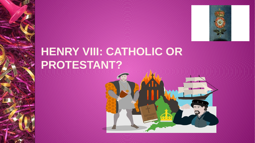 HENRY VIII: CATHOLIC OR PROTESTANT?