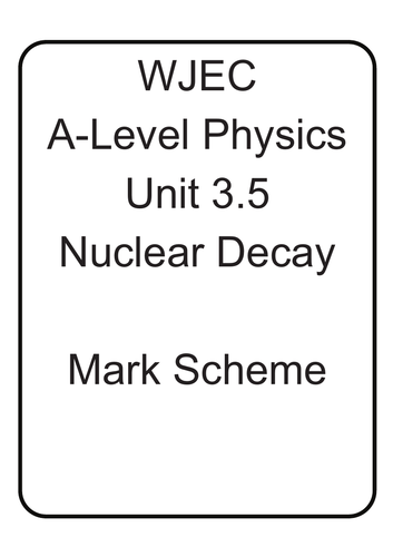 WJEC A Level Physics unit 3.5 Nuclear Decay