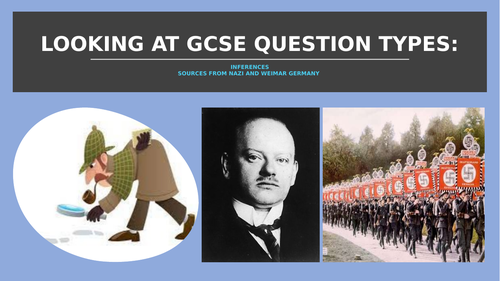 GCSE HISTORY REVISION - INFERENCES.  SOURCES FROM WEIMAR AND NAZI GERMANY DEPTH STUDY