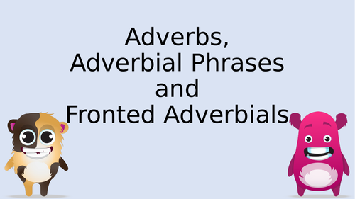 Adverbs, Adverbial Phrases and Fronted Adverbials