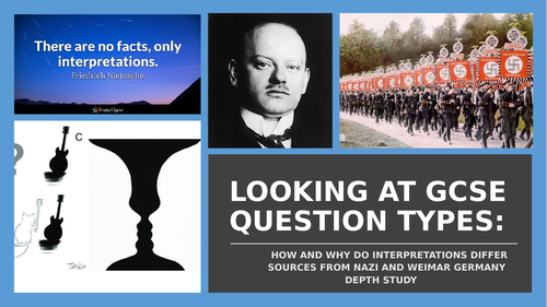REVISING GCSE QUESTION TYPES - HOW AND WHY INTERPRETATIONS OF WEIMAR AND NAZI GERMANY DIFFER